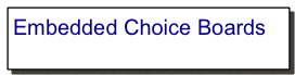 Embedded Choice Boards 
